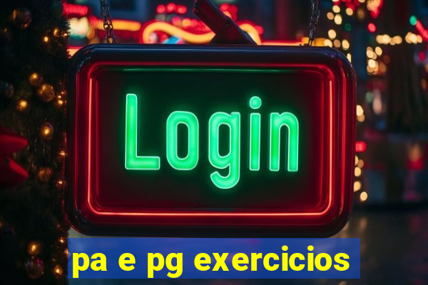 pa e pg exercicios